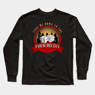 Take Me Down To The Pair Of Dice City Long Sleeve T-Shirt